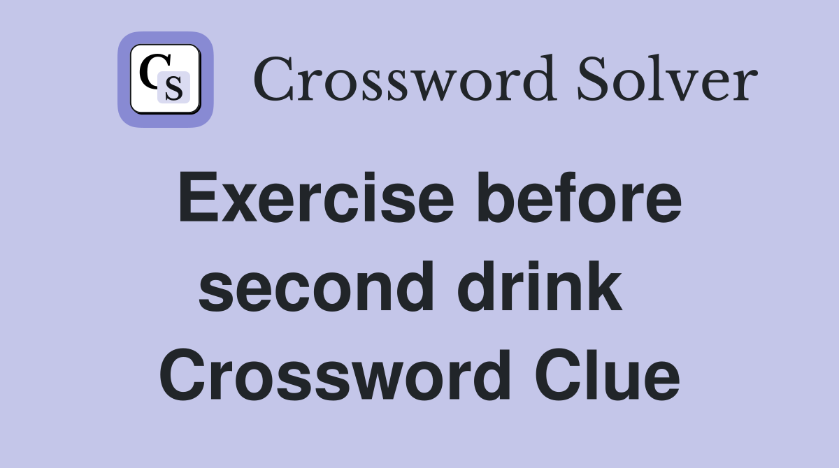 Exercise before second drink  Crossword Clue
