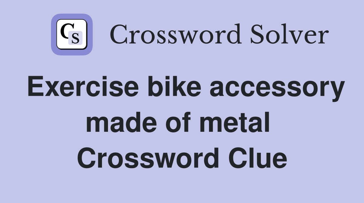 Exercise bike accessory made of metal  Crossword Clue