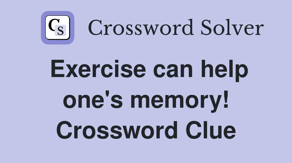 Exercise can help one's memory! Crossword Clue