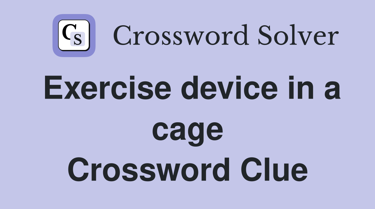 Exercise device in a cage Crossword Clue