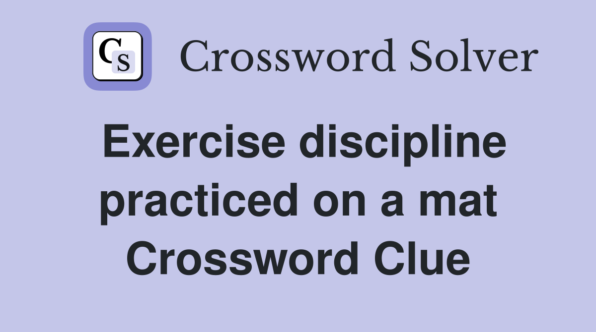 Exercise discipline practiced on a mat Crossword Clue