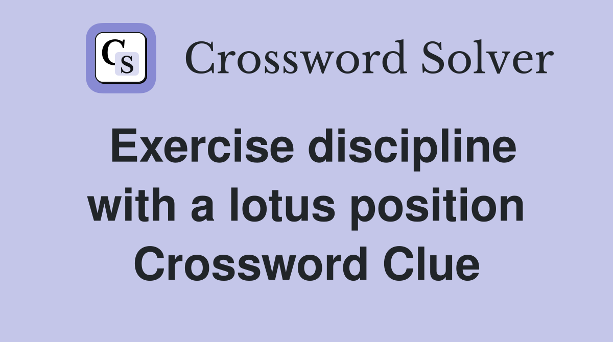 Exercise discipline with a lotus position Crossword Clue