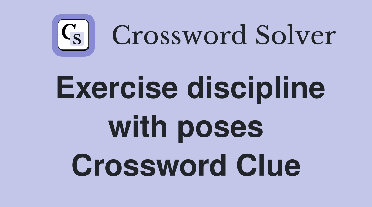 Exercise discipline with poses Crossword Clue
