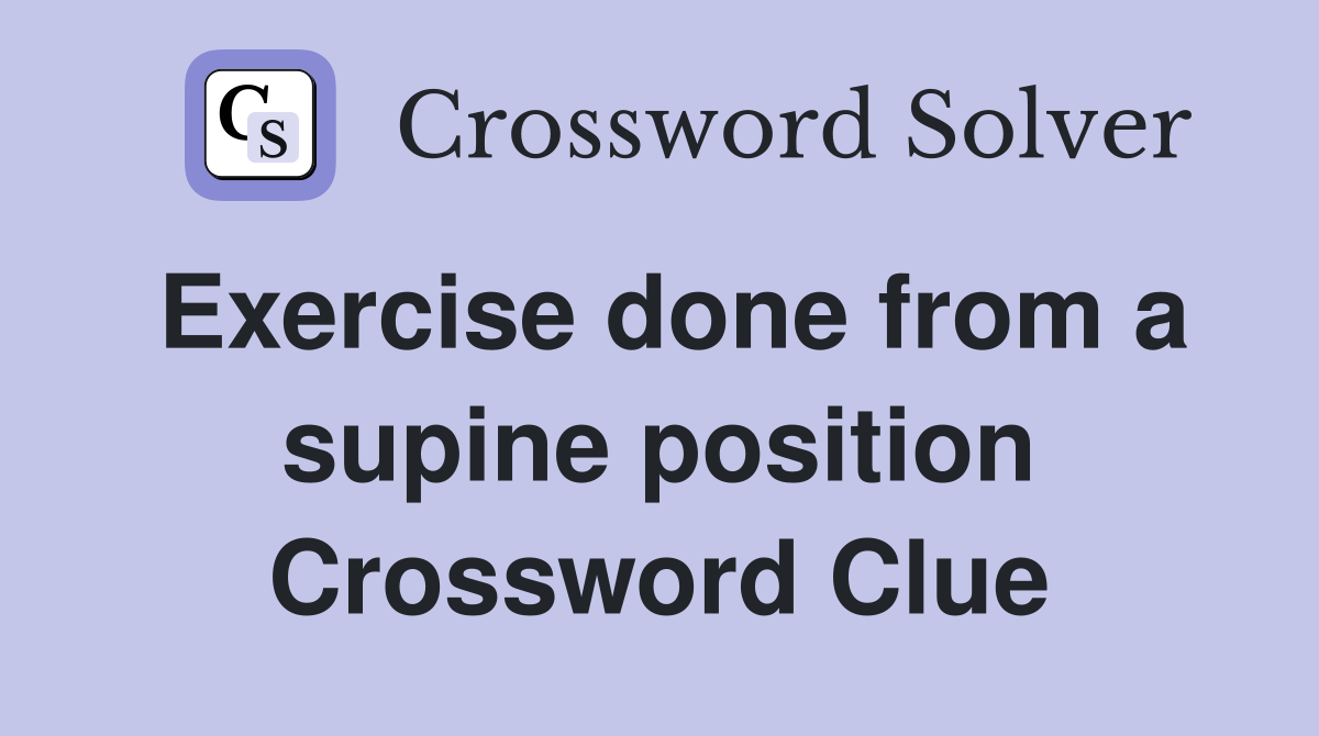 Exercise done from a supine position Crossword Clue