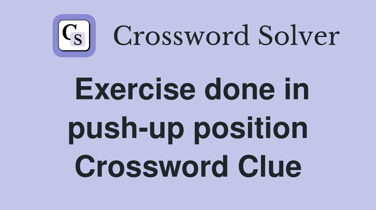 Exercise done in push-up position Crossword Clue