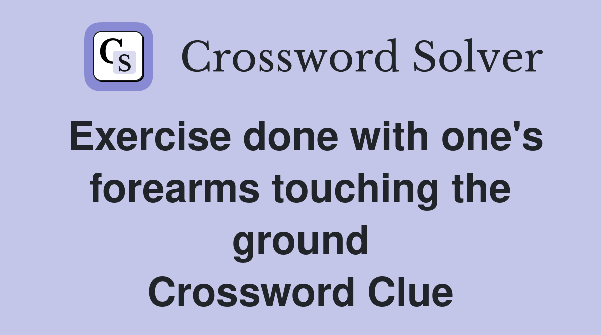 Exercise done with one's forearms touching the ground Crossword Clue