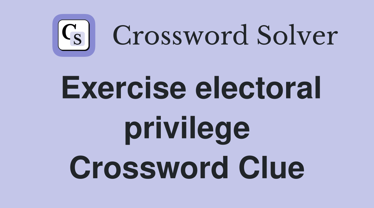 Exercise electoral privilege Crossword Clue
