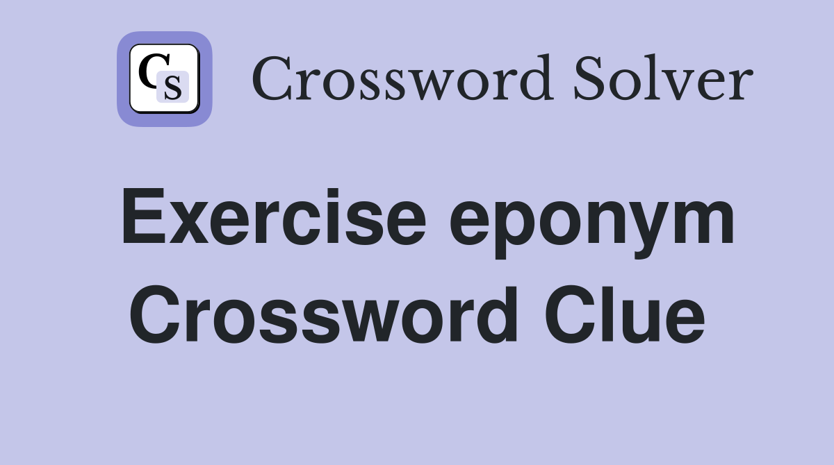 Exercise eponym Crossword Clue