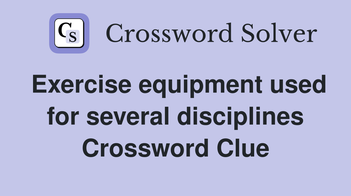 Exercise equipment used for several disciplines Crossword Clue
