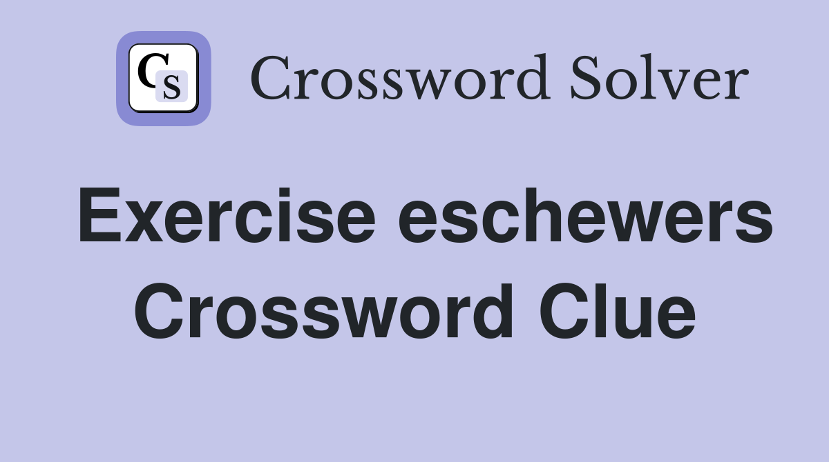 Exercise eschewers Crossword Clue