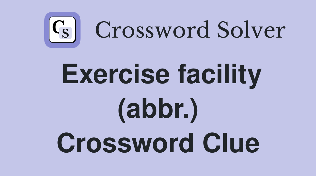 Exercise facility (abbr.) Crossword Clue