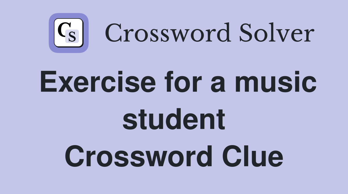 Exercise for a music student Crossword Clue