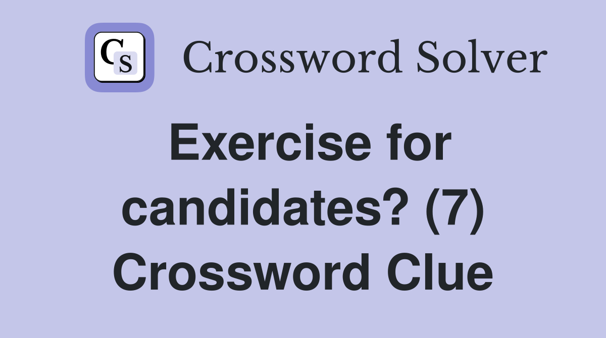 Exercise for candidates? (7) Crossword Clue