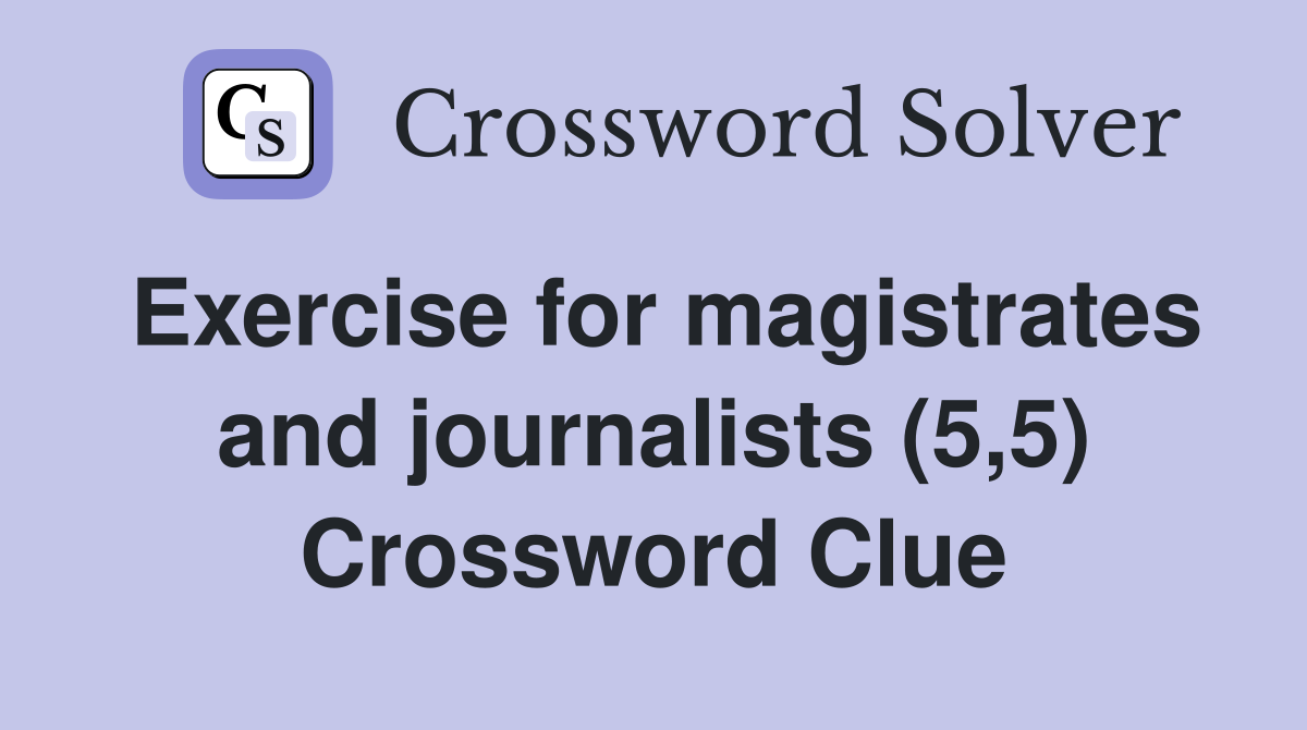 Exercise for magistrates and journalists (5,5) Crossword Clue