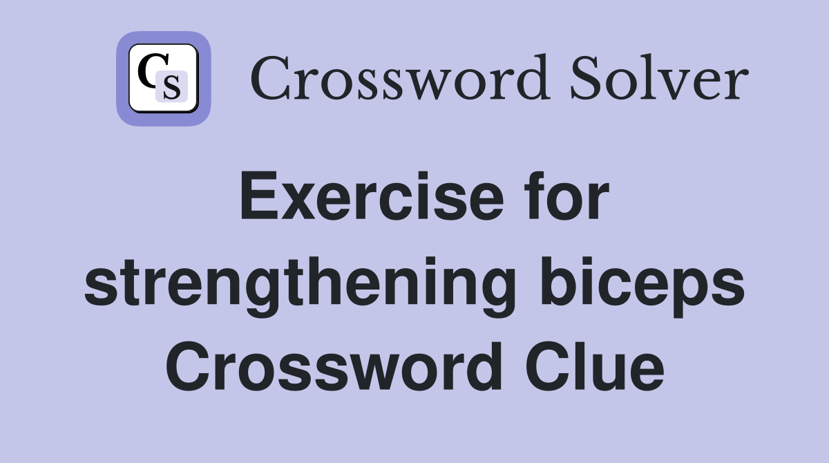 Exercise for strengthening biceps Crossword Clue