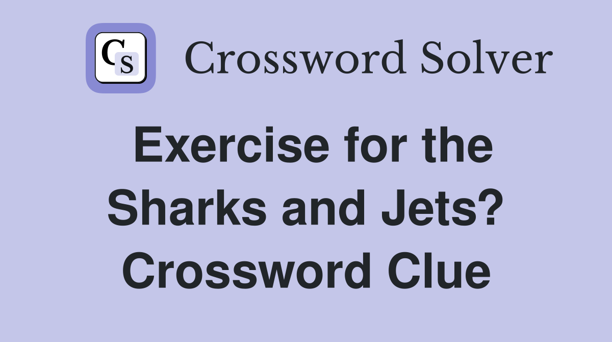Exercise for the Sharks and Jets? Crossword Clue