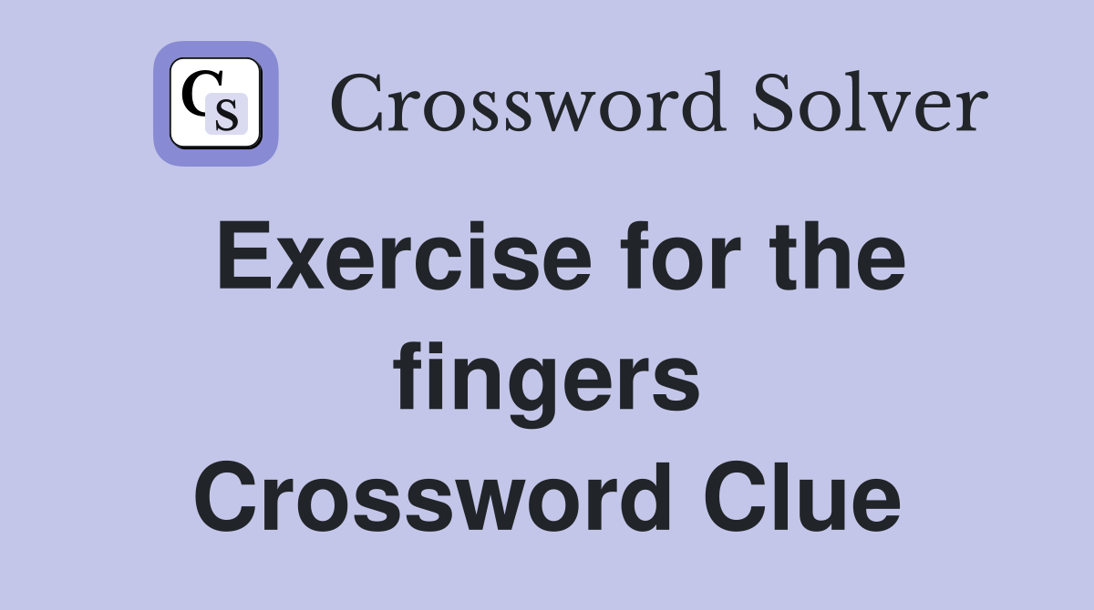 Exercise for the fingers Crossword Clue