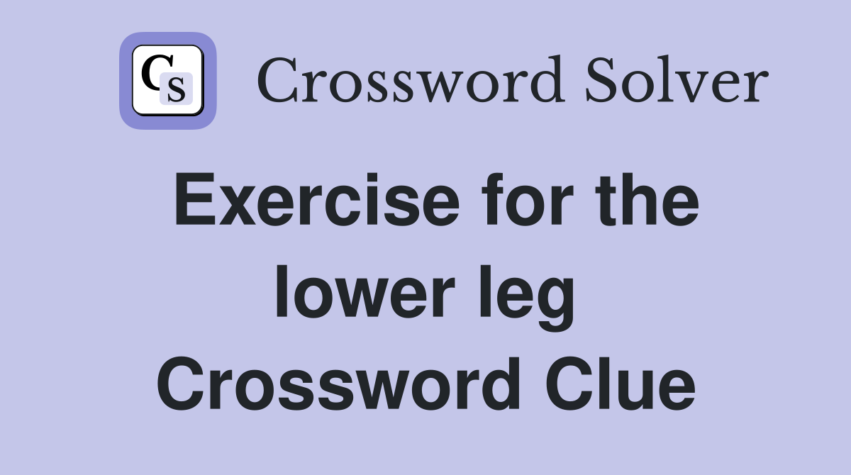 Exercise for the lower leg Crossword Clue
