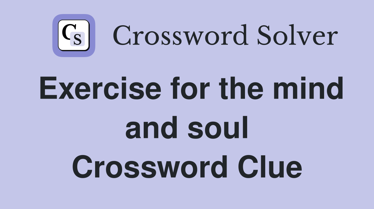 Exercise for the mind and soul Crossword Clue