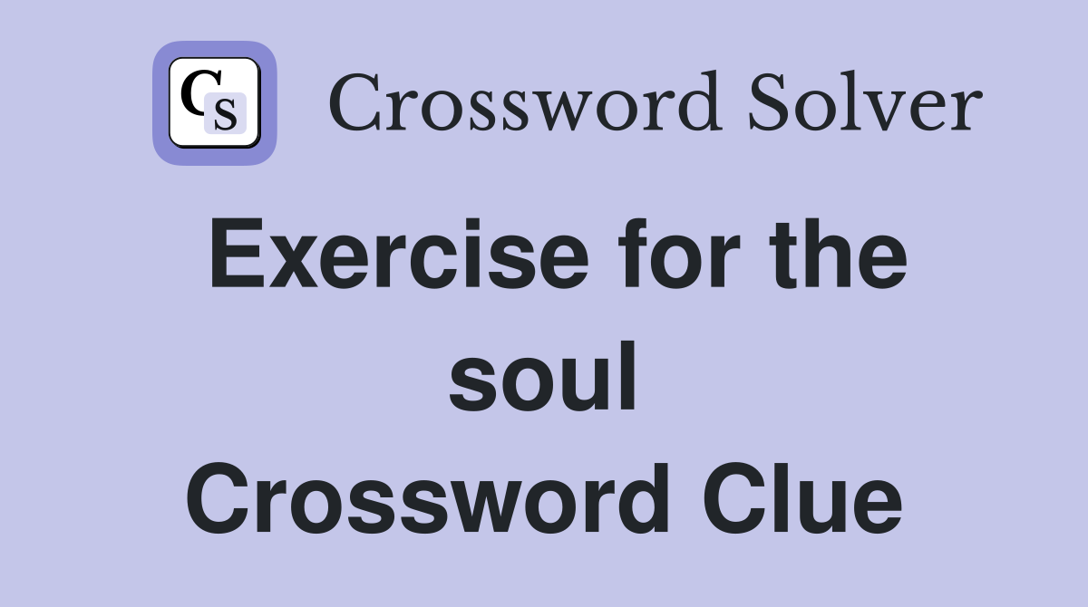 Exercise for the soul Crossword Clue