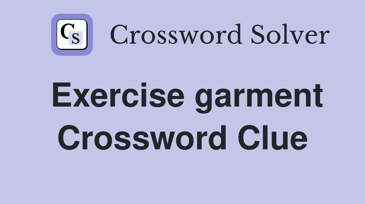 Exercise garment Crossword Clue