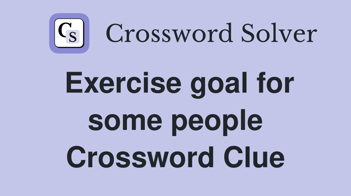 Exercise goal for some people Crossword Clue
