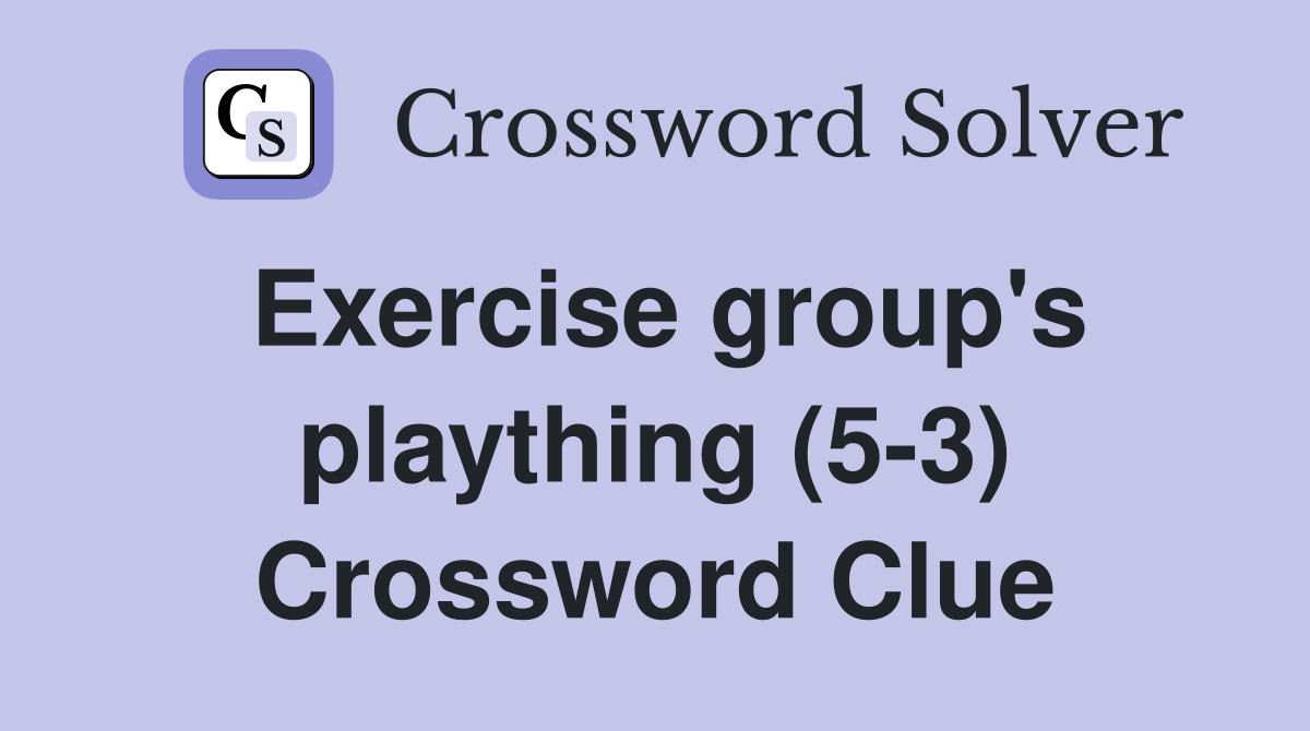 Exercise group's plaything (5-3) Crossword Clue