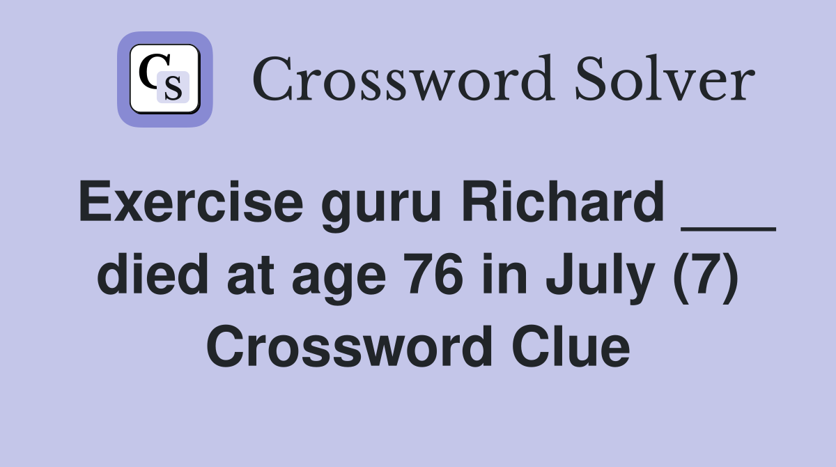 Exercise guru Richard ___ died at age 76 in July (7) Crossword Clue
