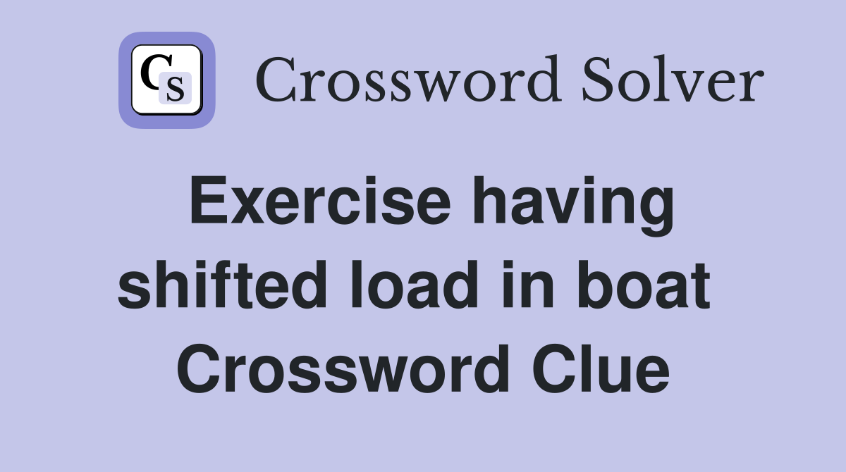 Exercise having shifted load in boat  Crossword Clue