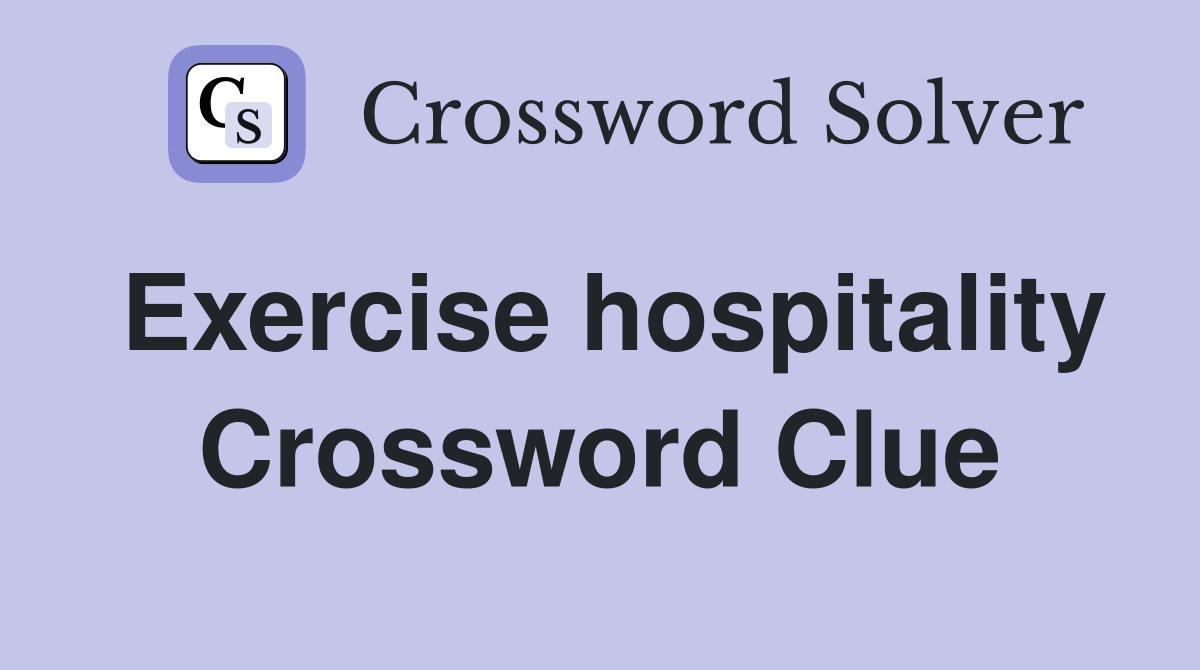 Exercise hospitality Crossword Clue