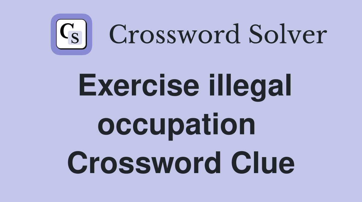 Exercise illegal occupation  Crossword Clue