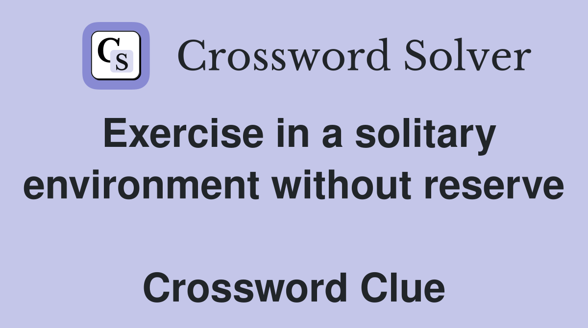 Exercise in a solitary environment without reserve  Crossword Clue