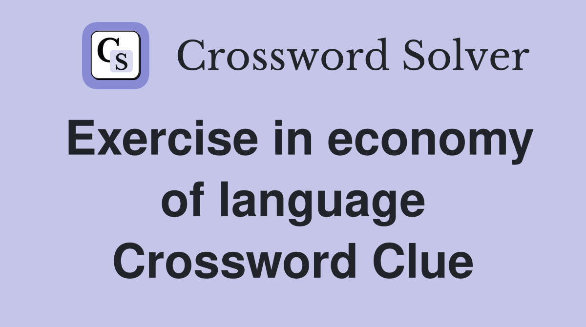 Exercise in economy of language Crossword Clue