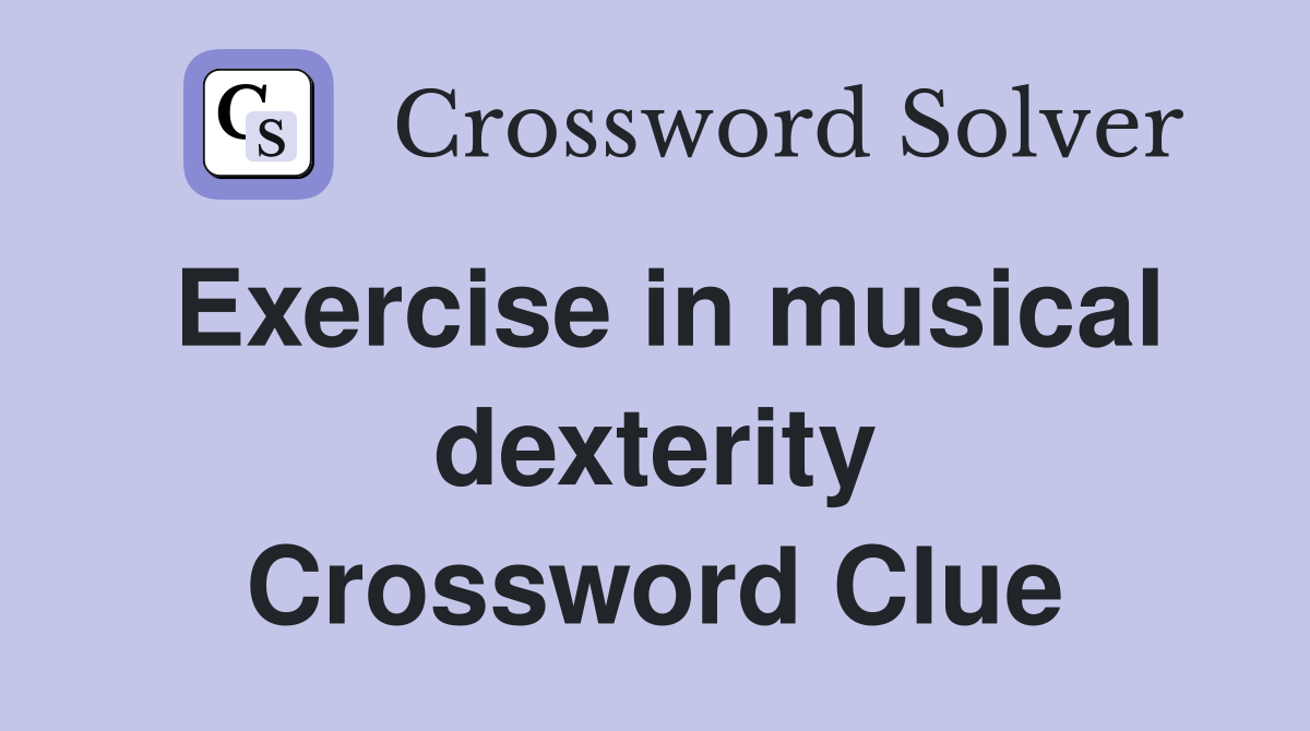 Exercise in musical dexterity Crossword Clue