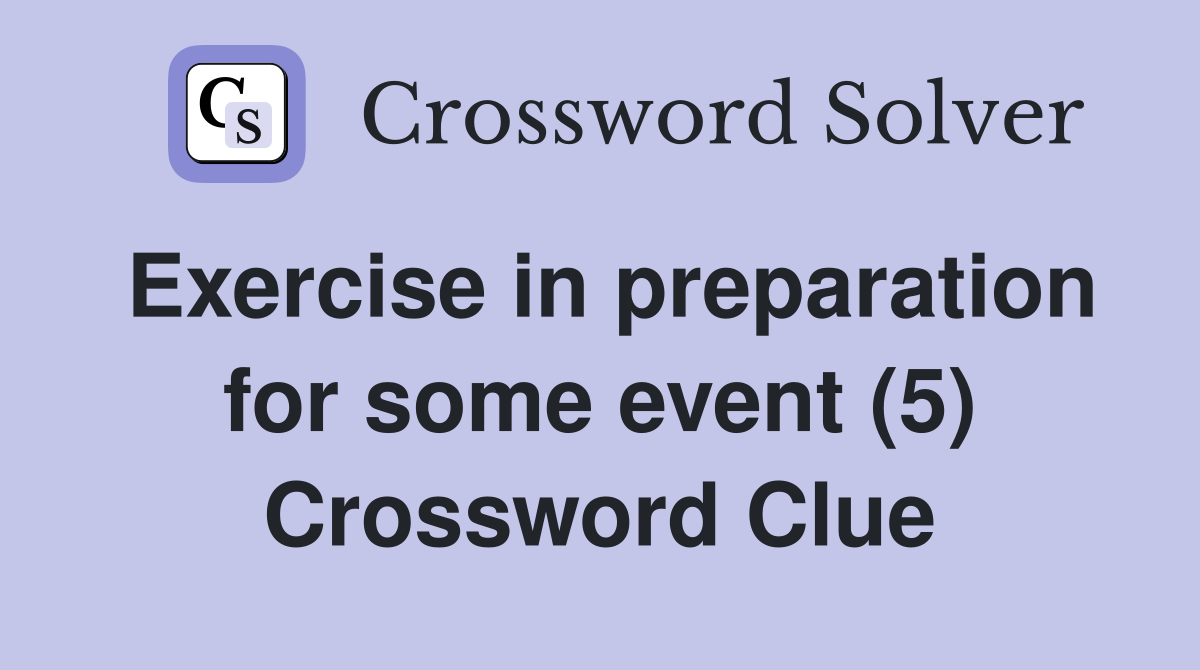 Exercise in preparation for some event (5) Crossword Clue