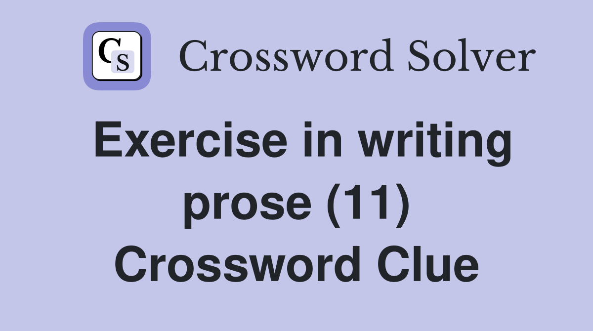 Exercise in writing prose (11) Crossword Clue