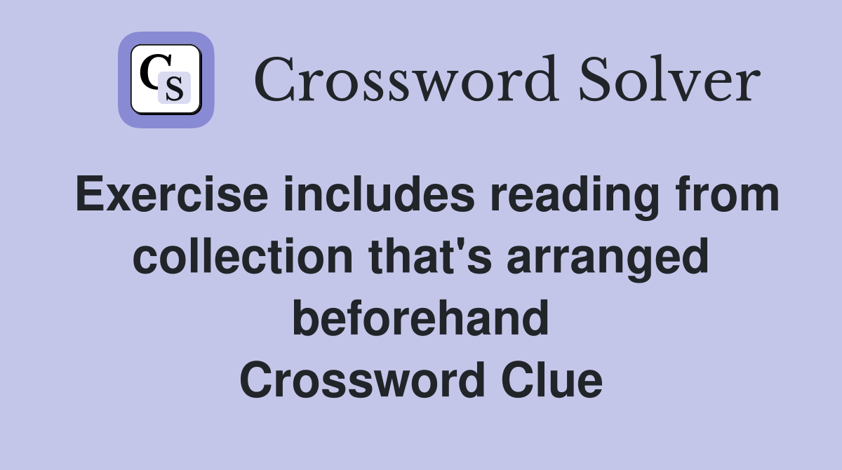 Exercise includes reading from collection that's arranged beforehand Crossword Clue