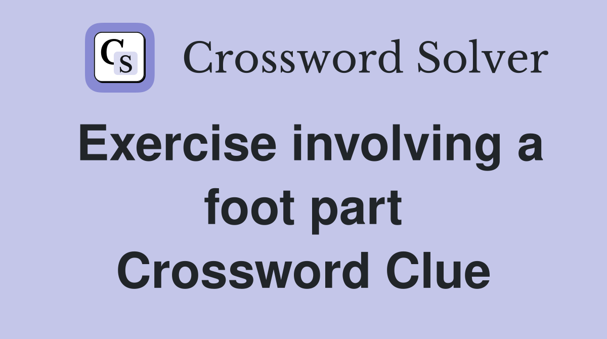 Exercise involving a foot part Crossword Clue