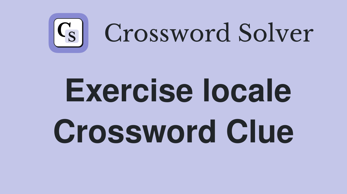 Exercise locale Crossword Clue