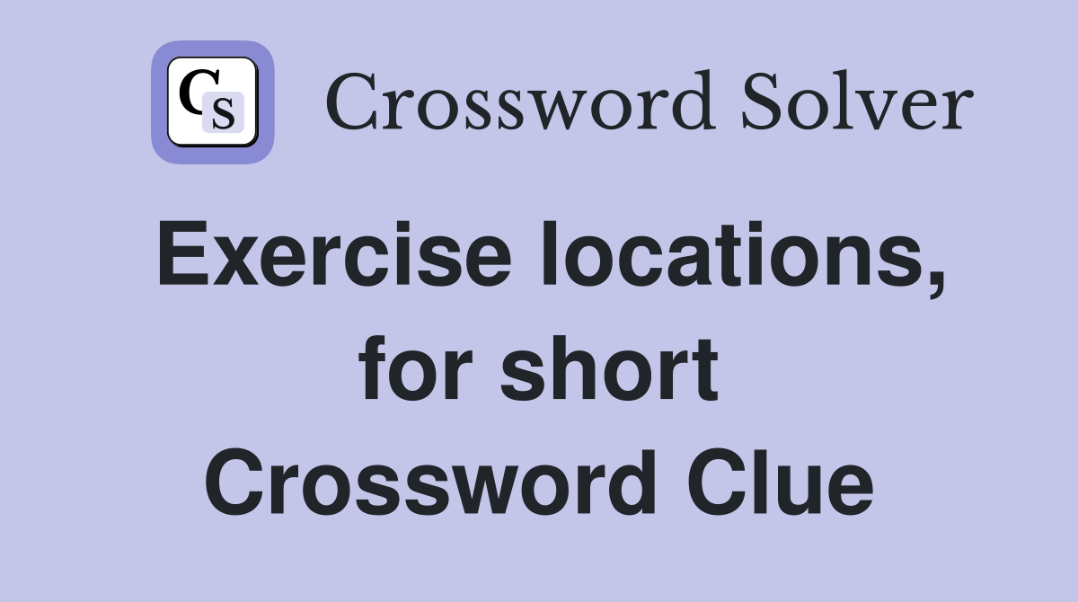 Exercise locations, for short Crossword Clue