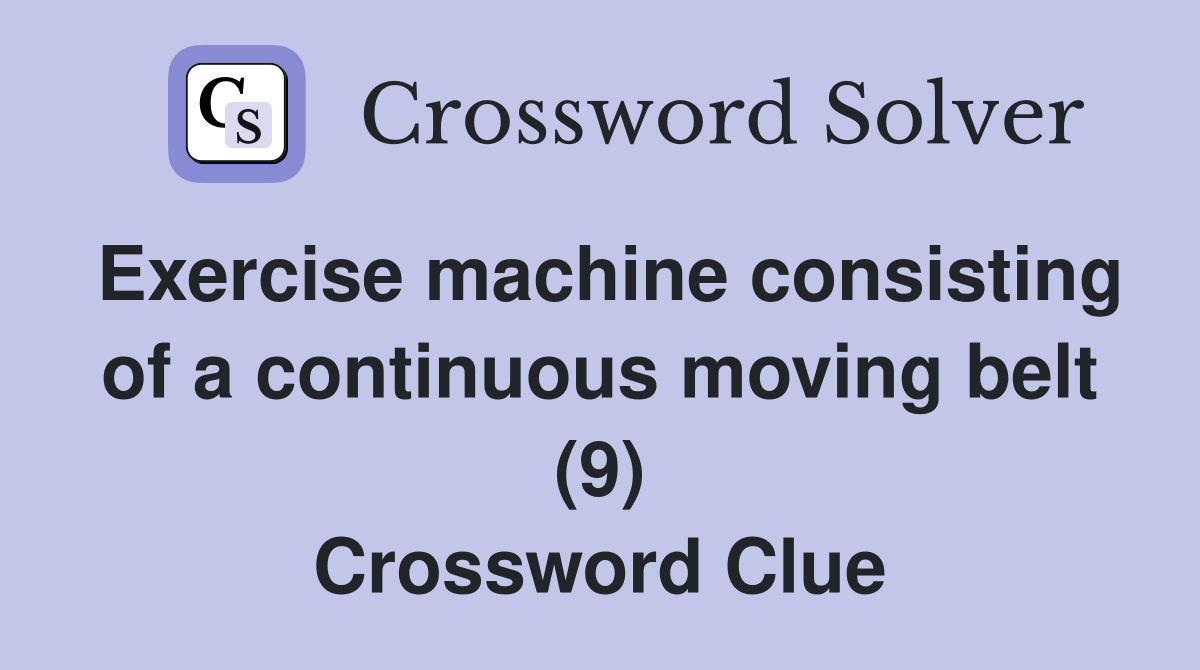 Exercise machine consisting of a continuous moving belt (9) Crossword Clue