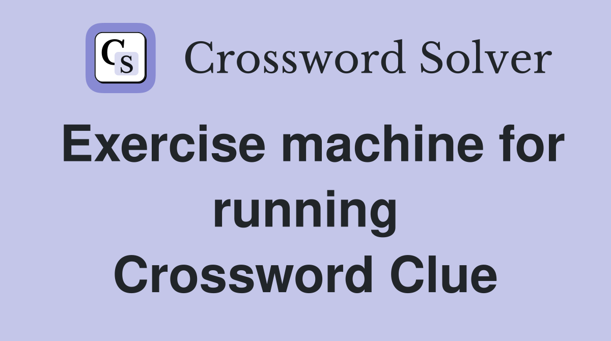 Exercise machine for running Crossword Clue