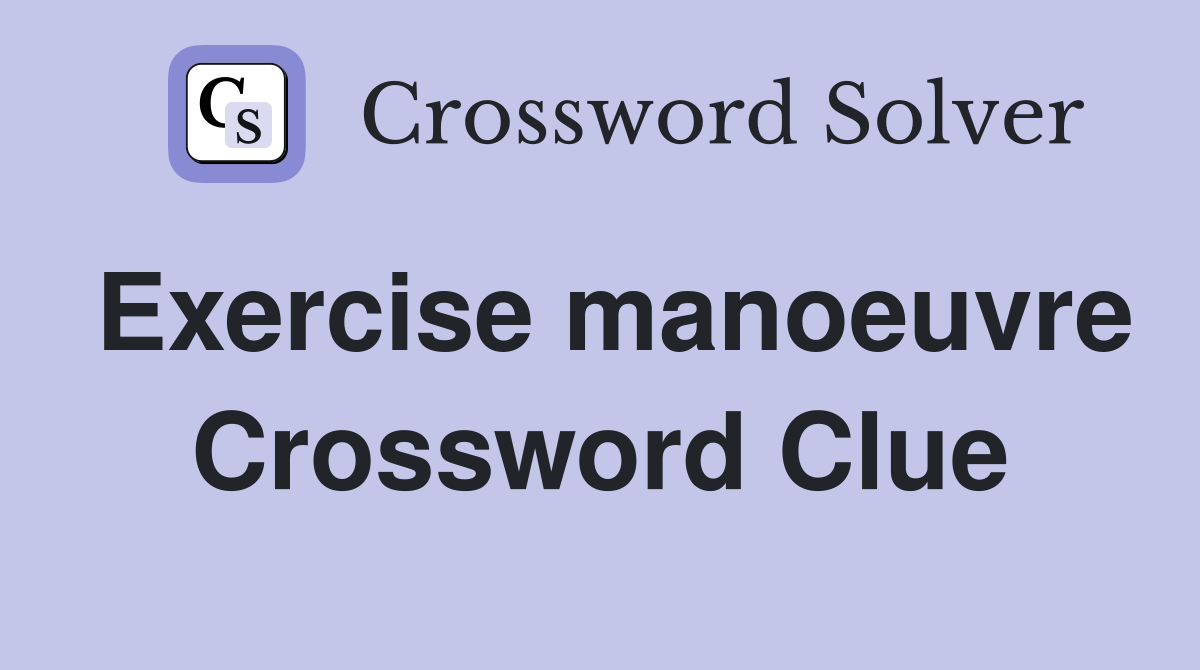 Exercise manoeuvre Crossword Clue