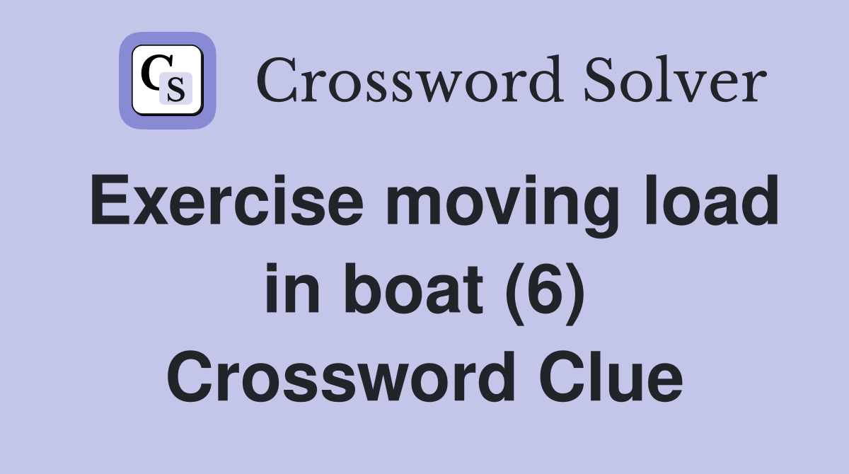 Exercise moving load in boat (6) Crossword Clue