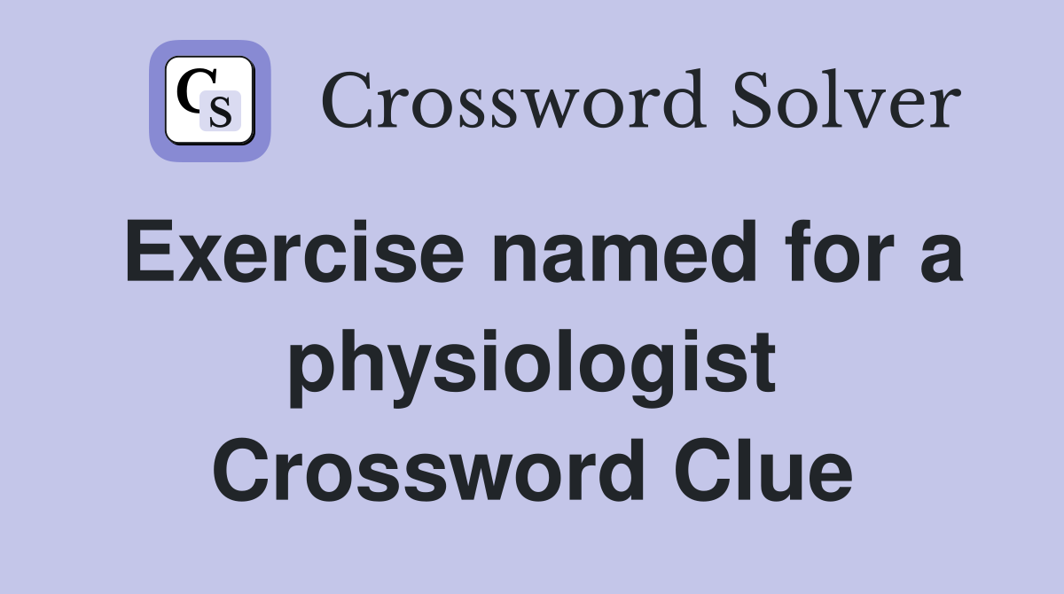 Exercise named for a physiologist Crossword Clue