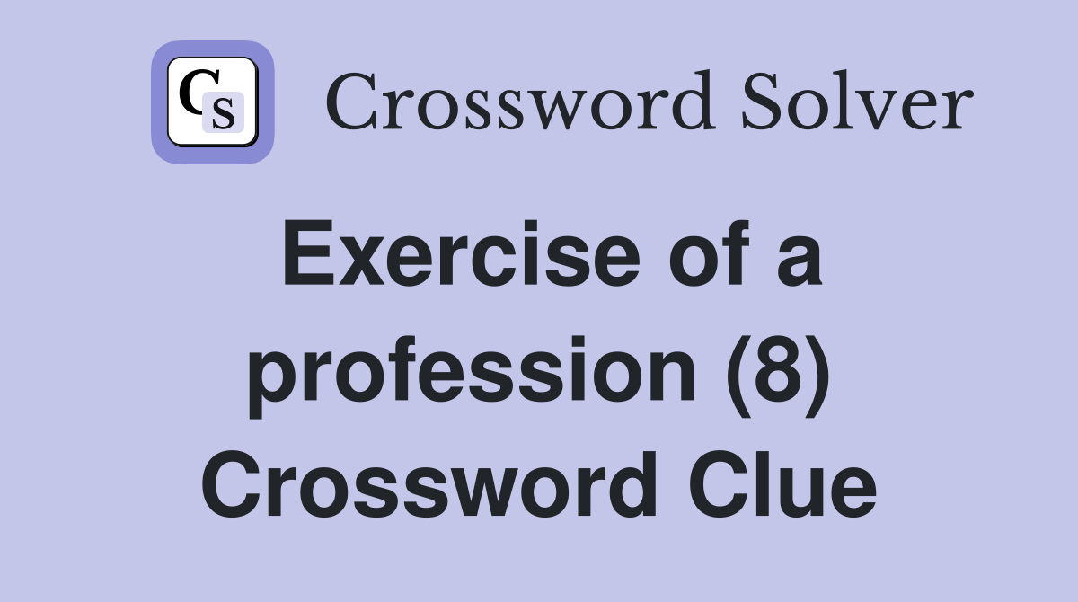 Exercise of a profession (8) Crossword Clue