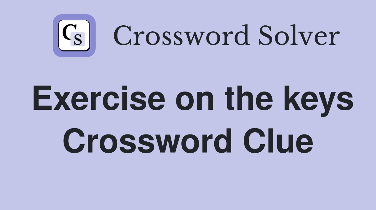 Exercise on the keys Crossword Clue