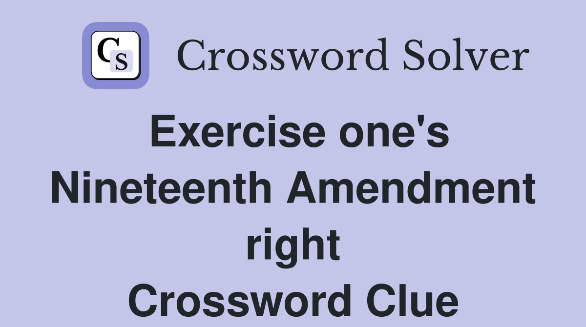 Exercise one's Nineteenth Amendment right Crossword Clue