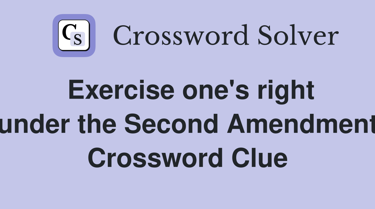Exercise one's right under the Second Amendment Crossword Clue