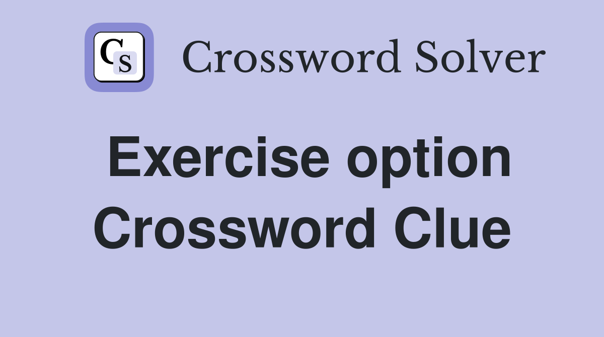Exercise option Crossword Clue